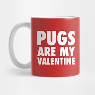 Pugs Are My Valentine - White Mug